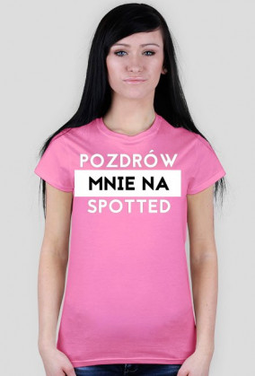 Pozdrów mnie na spotted koszulka damska