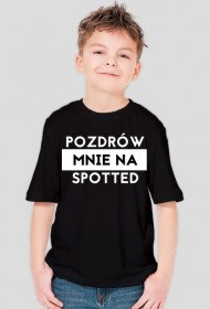 Pozdrów mnie na spotted koszulka dziecięca