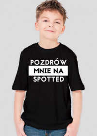 Pozdrów mnie na spotted koszulka dziecięca