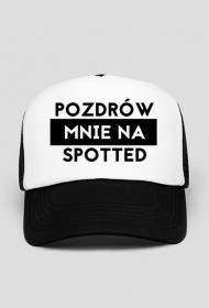 Pozdrów mnie na spotted czapka