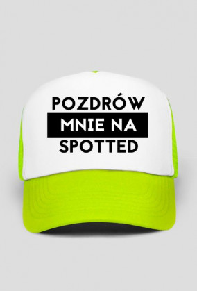 Pozdrów mnie na spotted czapka