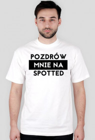 Pozdrów mnie na spotted koszulka męska