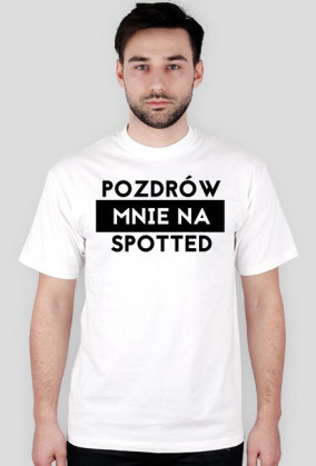 Pozdrów mnie na spotted koszulka męska