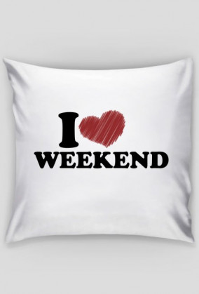 I love weekend