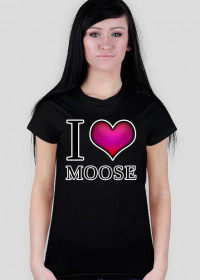 I love Moose