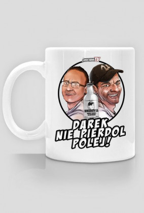 Darek nie pierdol polej