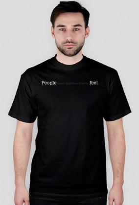 T-shirt PEOPLE HAVE FORGOTTEN HOW TO FEEL