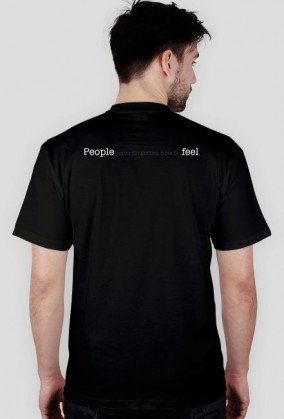 T-shirt PEOPLE HAVE FORGOTTEN HOW TO FEEL