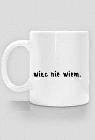 kubek WIĘC NIE WIEM