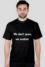 Koszulka Męska - We don't grow, we evolve!