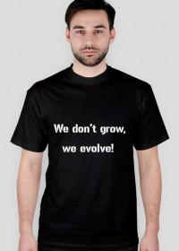 Koszulka Męska - We don't grow, we evolve!