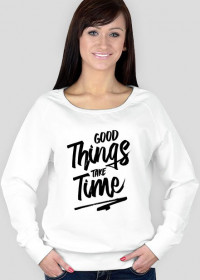 Bluza "Good Things Take Time"
