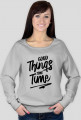 Bluza "Good Things Take Time"