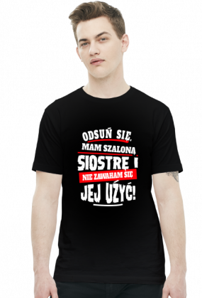 Koszulka odsuń się mam szaloną siostrę i nie zawaham się jej użyć