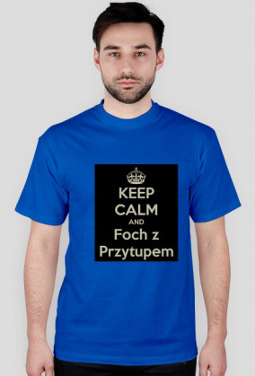 Keep Calm and Foch z Przytupem
