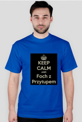 Keep Calm and Foch z Przytupem