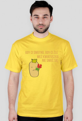 Gdy ci smutno, gdy ci źle, weź kwiatuszka, nie smuć się.