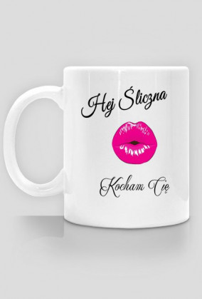 Kubek Hej Śliczna, Kocham Cię