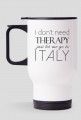 Kubek termiczny I don't need therapy just let me go to Italy