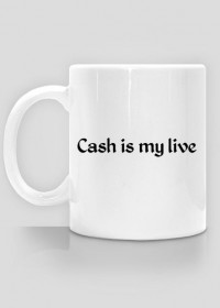 CUP - Cash is my life