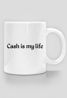 CUP - Cash is my life