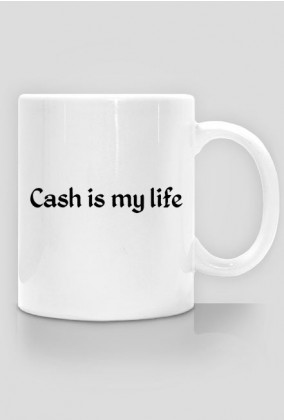 CUP - Cash is my life