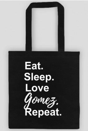 Eat. Sleep. Love Gomez. Repeat. • Eko Torba