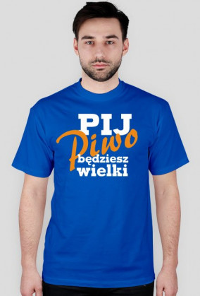 Pij piwo będziesz wielki