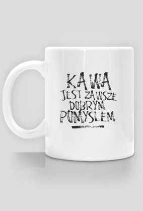 Kawa jest zawsze dobrym pomysłem
