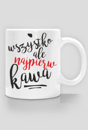 wszytko ale najpierw kawa