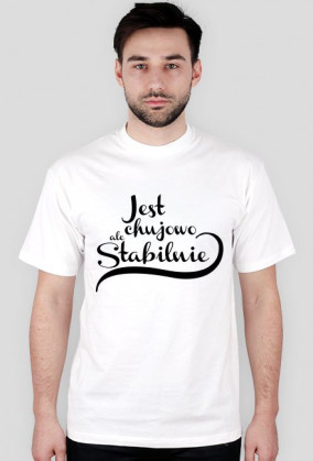 Jest chujowo ale stabilnie, męska