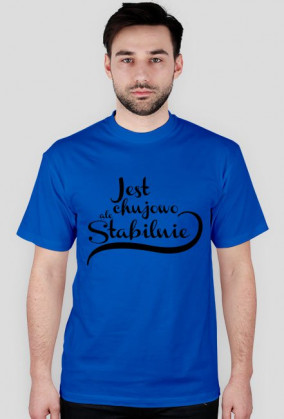 Jest chujowo ale stabilnie, męska