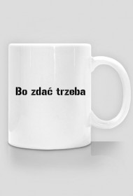 Kubek "kocham matematykę bo zdać trzeba"