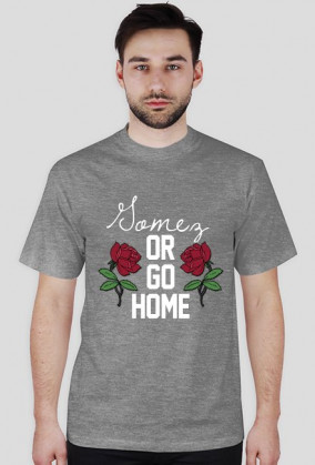 Gomez or go home • koszulka męska