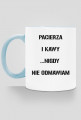 Pacierza i kawy nigdy nie odmawiam