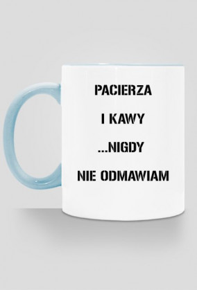 Pacierza i kawy nigdy nie odmawiam