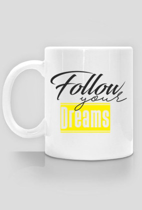 Follow your dreams