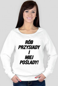 Bluza RÓB PRZYSIADY I MIEJ POŚLADY!