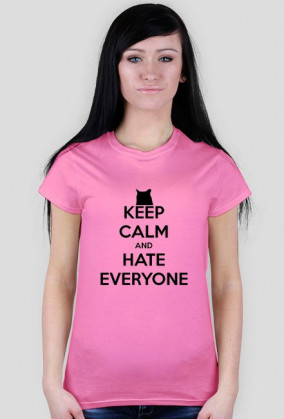 Keep Calm - Hate everyone