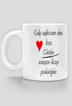 Gdy wyliczam dary losu, Ciebie zawsze liczę podwójnie