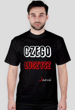 MELO PL - Koszulka CZEGO ŁUCZYSZ