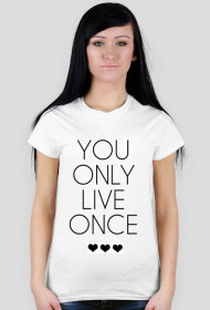 You only live once