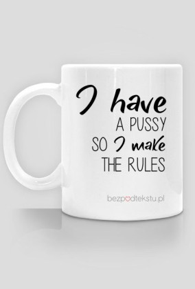 I HAVE A PUSSY - Kubek