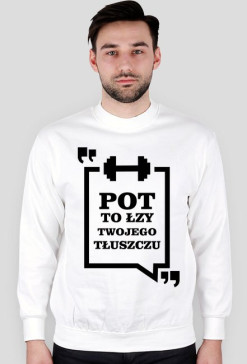 Bluza Pot to łzy Twojego tłuszczu Biała męska bez kaptura