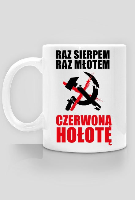 Raz sierpem raz młotem czerwoną hołotę