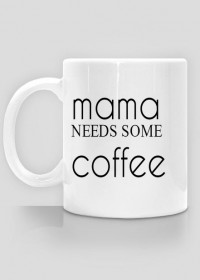 Mama needs some coffee.