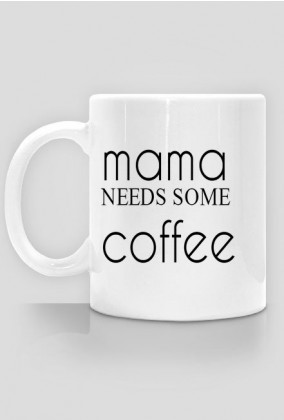 Mama needs some coffee.