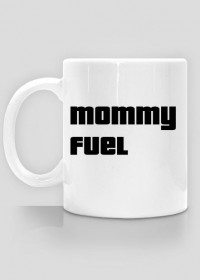 Mommy fuel.