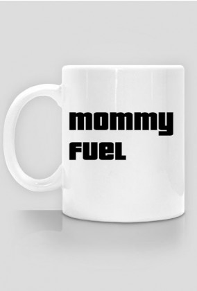 Mommy fuel.