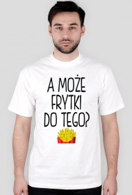 Koszulka A MOŻE FRYTKI DO TEGO? biała